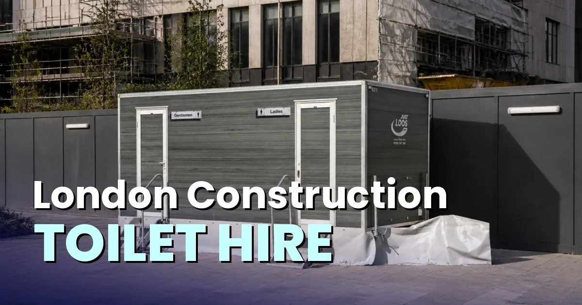 Portable Toilet Hire for Refit, Refurbishment & Construction Projects in London